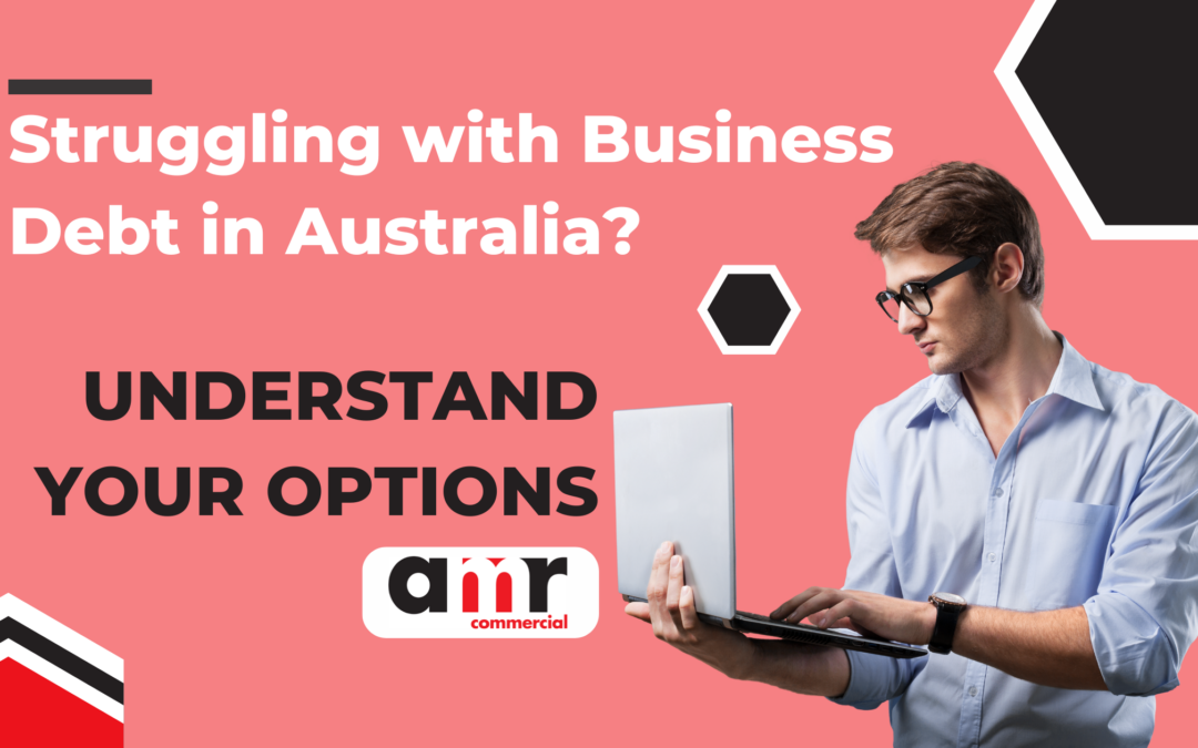 Struggling with Business Debt in Australia? Understand Your Options